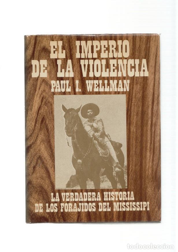 Libri di seconda mano: El Imperio de la violencia. La verdadera historia de los forajidos del Mississipi - Paul I. Wellman