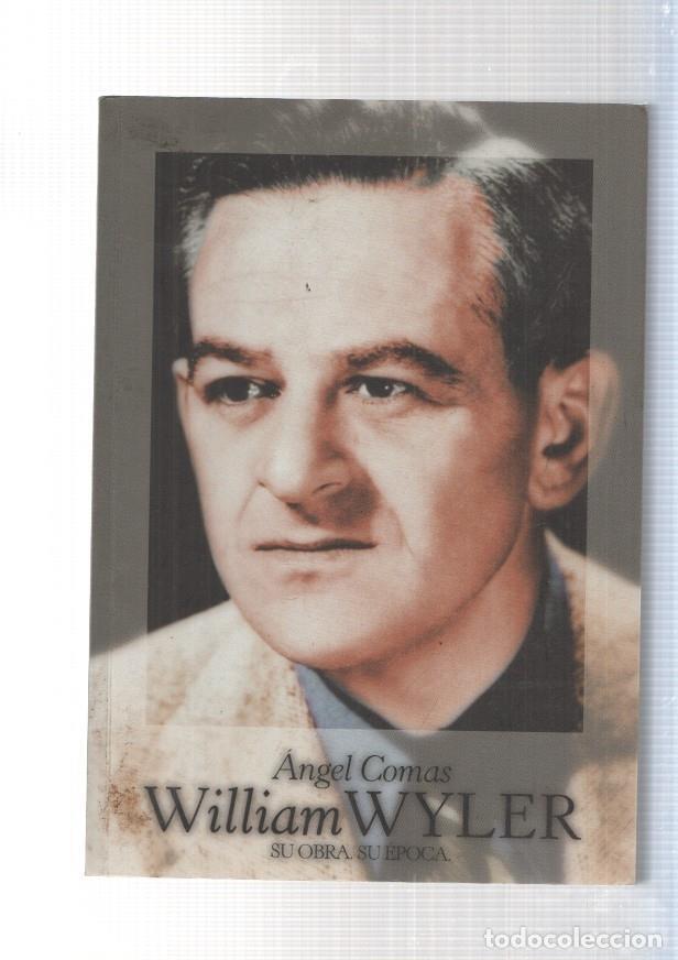 Libros: William Wyler. Su obra su epoca - Angel Comas - Foto 1