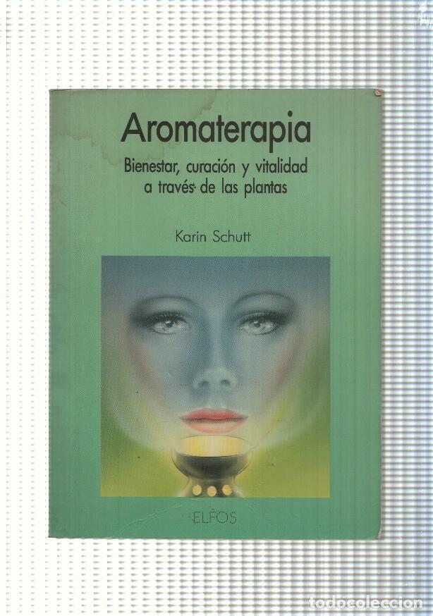 books: Aromaterapia. Bienestar, curacion y vitalidad a traves de las plantas - Karin Schutt