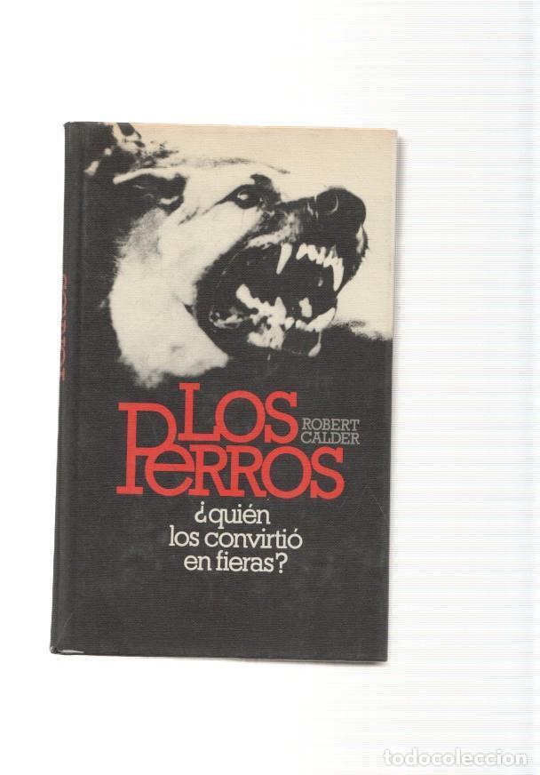 Libros: Los perros, quien los convirtio en fieras ? - Robert Calder - Foto 1