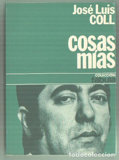 Libros: Coleccion Fabula: Jose Luis Coll: Cosas mias - - Foto 1