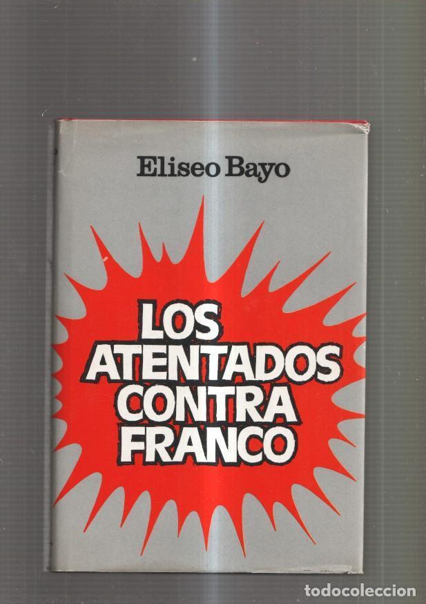 B&uuml;cher: Los atentados contra Franco - Eliseo Bayo