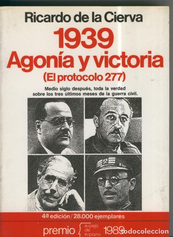 Libri di seconda mano: Espejo de Espa&ntilde;a: 1939. Agonia y Victoria ( El protocolo 277 ) - Ricardo de la Cierva