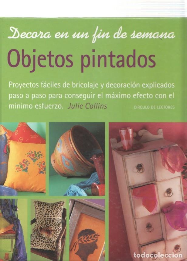 Libri di seconda mano: Decora en un fin de semana: Objetos pintados. Proyectos faciles de bricolaje y - Julie Collins