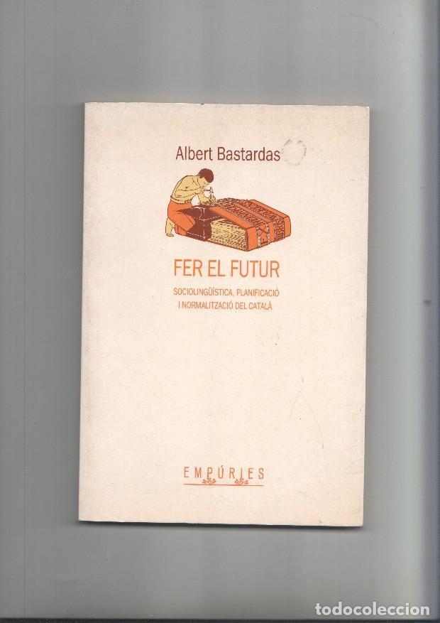 Libros: Fer el futur. Sociolinguistica, planificacio i normalitzacio del catala - Albert Bastardas - Foto 1
