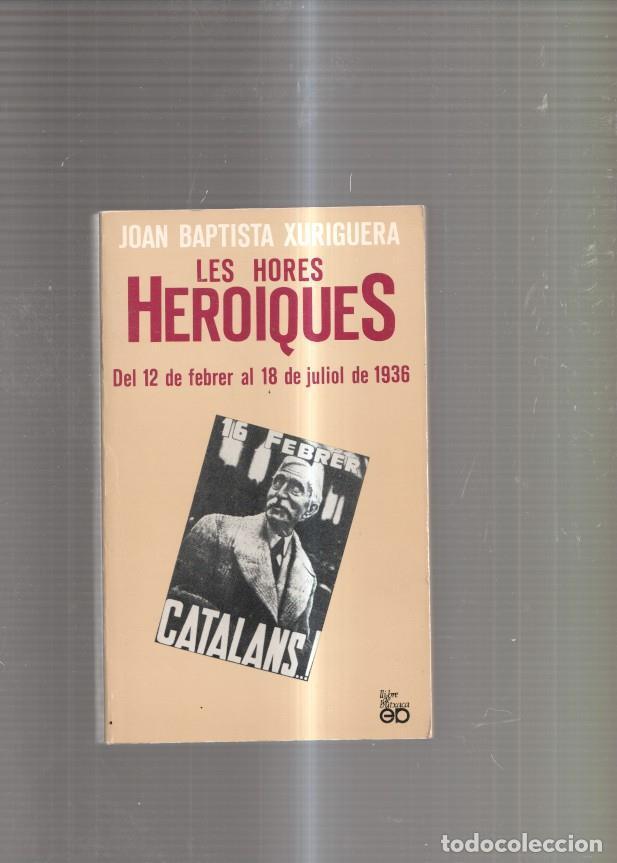 B&uuml;cher: Les hores heroiques del 12 de febrer al 18 de juliol de 1936 - Joan Baptista Xuriguera