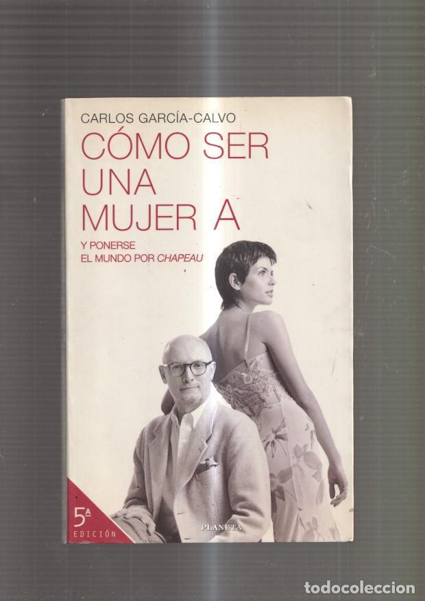 Libri di seconda mano: Como ser una mujer A - Carlos Garcia Calvo