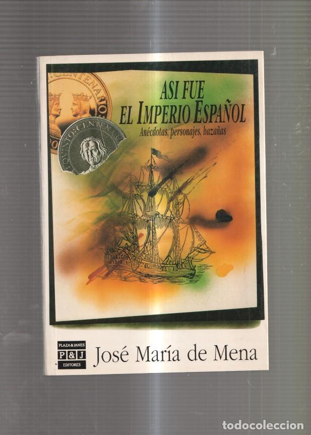 Libri di seconda mano: Asi fue el Imperio Espa&ntilde;ol. Anecdotas, personajes, aza&ntilde;as - Jose Maria de Mena