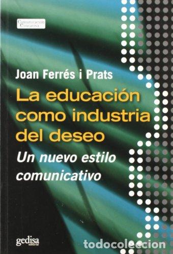 Libri di seconda mano: La educaci&oacute;n como industria del deseo. Un nuevo estilo comunicativo