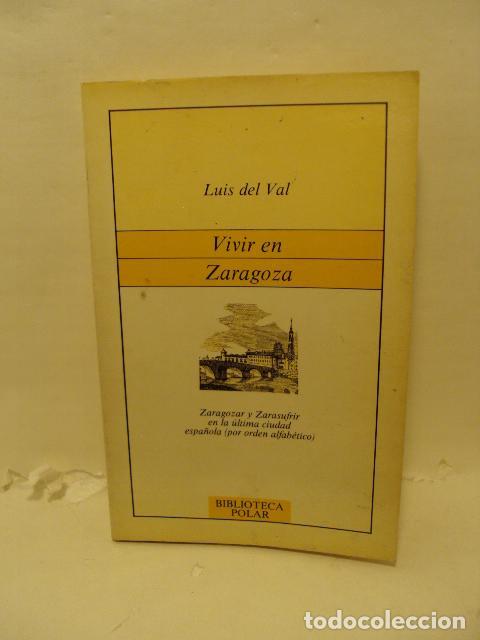 Libri di seconda mano: VIVIR EN ZARAGOZA - Luis del Val