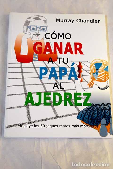 Libros: C&oacute;mo ganar a tu pap&aacute; al ajedrez.- Chandler, Murray - Foto 1