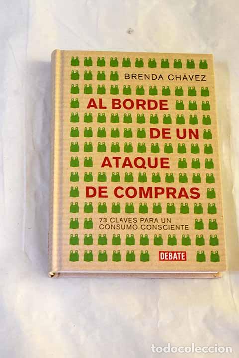 Libros: Al borde de un ataque de compras: 73 claves para un consumo consciente.- Ch&aacute;vez, Brenda