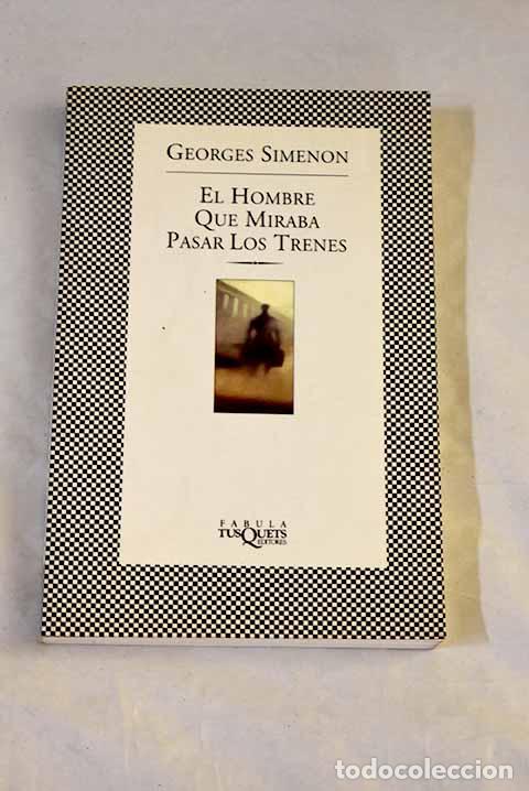 Libros: El hombre que miraba pasar los trenes.- Simenon, Georges