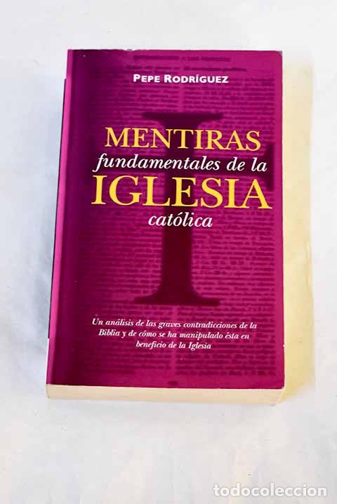 Libros: Mentiras fundamentales de la Iglesia cat&oacute;lica.- Rodr&iacute;guez, Pepe
