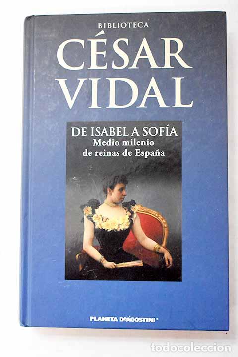 Libros: De Isabel a Sof&iacute;a: medio milenio de reinas de Espa&ntilde;a.- Vidal, C&eacute;sar - Foto 1