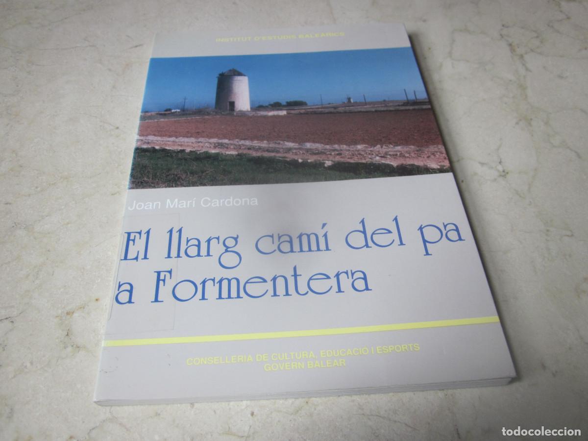 Libros: JOAN MAR&Iacute; CARDONA - EL LLARG CAM&Iacute; DEL PA A FORMENTERA - INSTITUT D&acute;ESTUDI BALEARICS 1993
