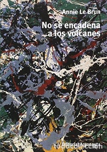 Livres: No se encadena a los volcanes - Annie Le Brun - Annie Le Brun