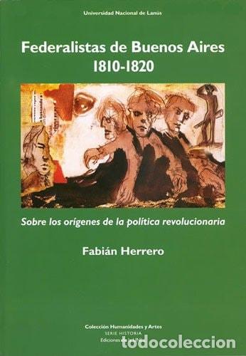 B&uuml;cher: Federalistas de Buenos Aires, 1810-1820 sobre los or&iacute;genes d - Fabi&aacute;n Herrero