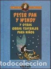 Libros: PETER PAN Y WENDY Y OTRAS OBRAS TEATRALES PARA NI&yen;OS - MEDIN - MEDINA PABLO (COMPILACION)