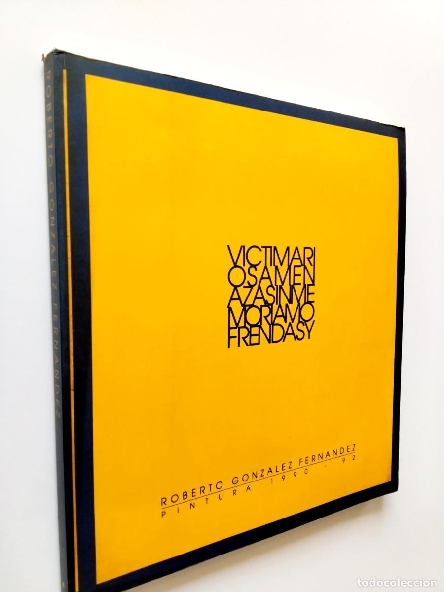 Livres: VV. AA. - Victimarios, amenazas, in memoriam, ofrendas y... Roberto Gonz&aacute;lez Fern&aacute;ndez. Pintura 1990