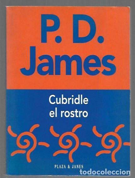 Libros: CUBRIDLE EL ROSTRO - P. D. JAMES