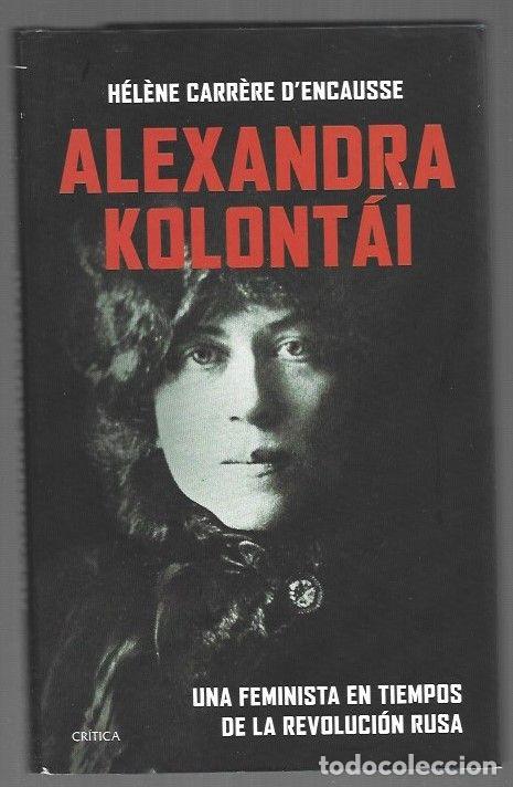 Libros: ALEXANDRA KOLONTAI. UNA FEMINISTA EN TIEMPOS DE LA REVOLUCION RUSA - D'ENCAUSSE, HELENE CARRERE