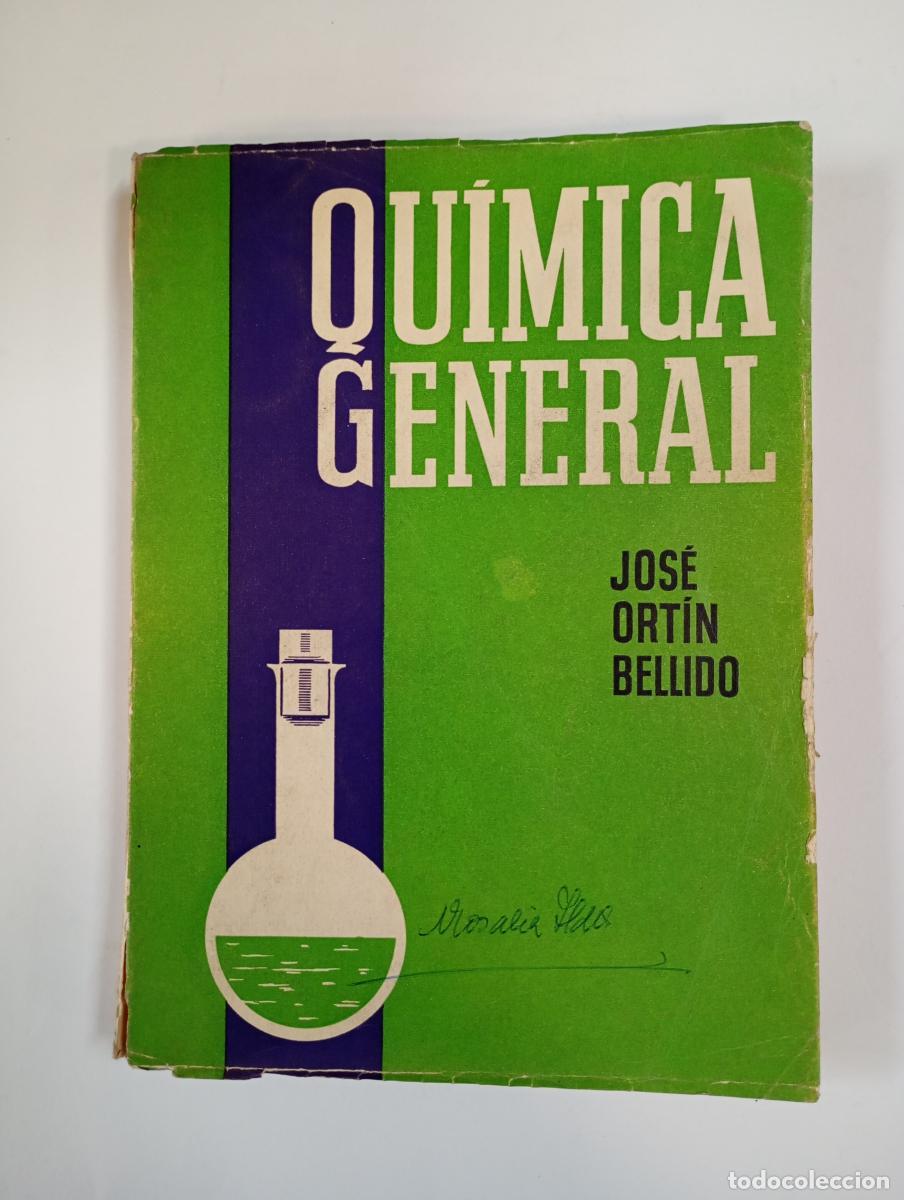 Libros: QU&Iacute;MICA GENERAL. 1963. - JOS&Eacute; ORT&Iacute;N BELLIDO. TDK256