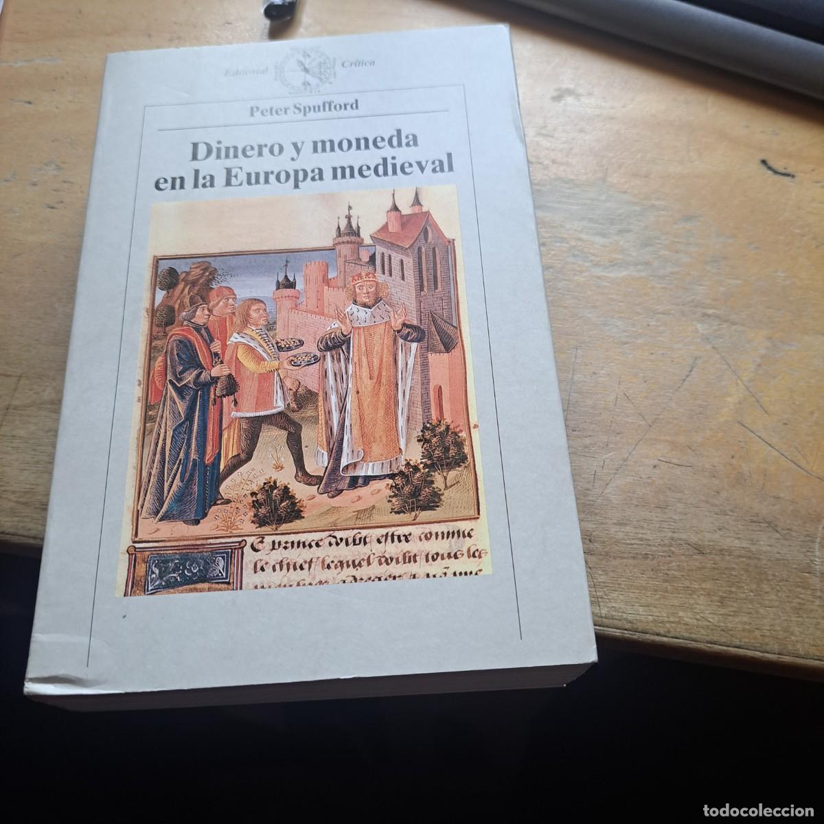 Libros: DINERO Y MONEDA EN LA EUROPA MEDIEVAL. PETER SPUFFORD MUY BUEN ESTADO . Ed.Cr&iacute;tica, 1991.R&uacute;stica con