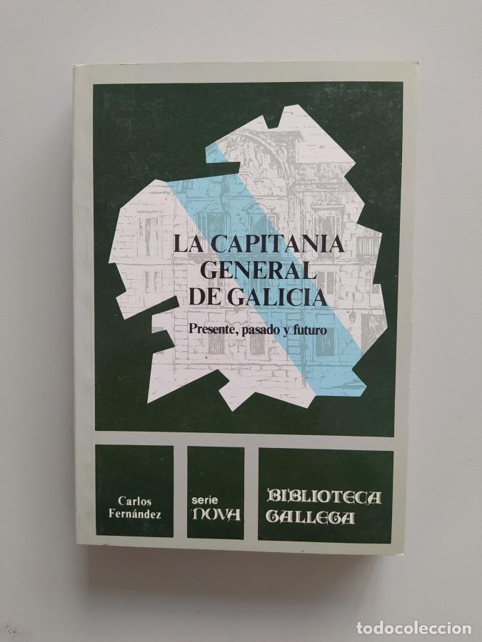 Libros: La capitan&iacute;a general de Galicia. Presente, pasado y futuro. Biblioteca Gallega. - Carlos Fern&aacute;ndez.
