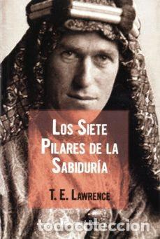 Libros: LOS SIETE PILARES DE LA SABIDURIA - LAWRENCE,T E