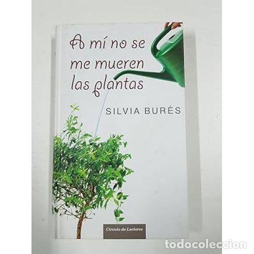 books: A MI NO SE MUEREN LAS PLANTAS - SILVIA BUR&Eacute;S