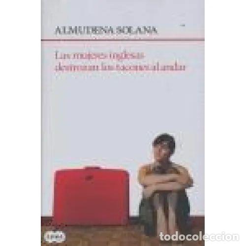 Libros: LAS MUJERES INGLESAS DESTROZAN LOS TACONES AL ANDAR - ALMUDENA SOLANA