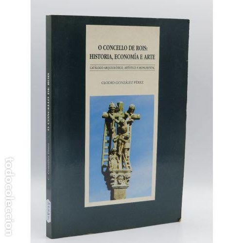 B&uuml;cher: O CONCELLO DE ROIS: HISTORIA, ECONOMIA E ARTE - CLODIO GONZALEZ PEREZ