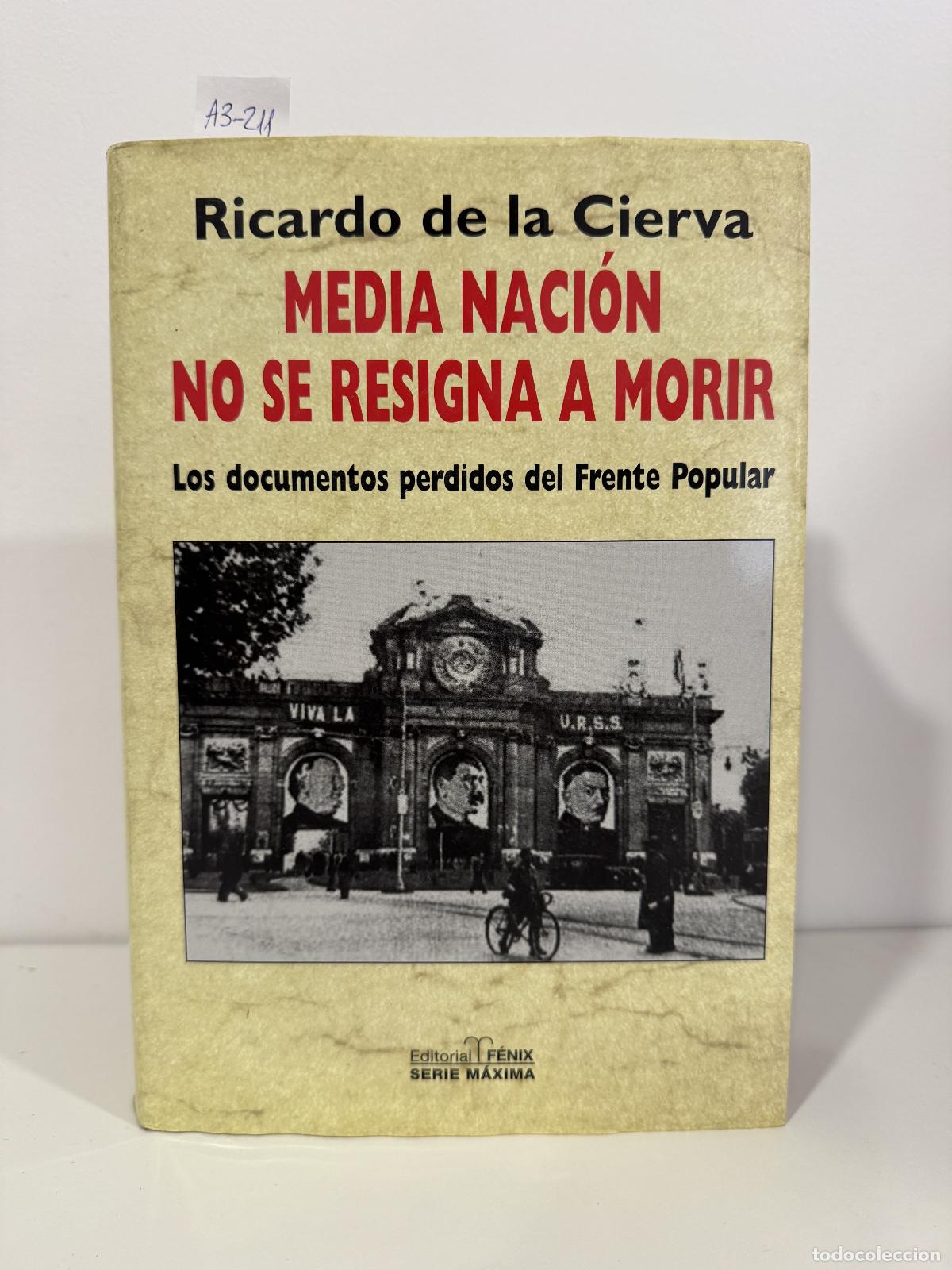 B&uuml;cher: de la CIERVA, Ricardo. - Media naci&oacute;n no se resigna a morir. Los documentos perdidos del Frente Popu