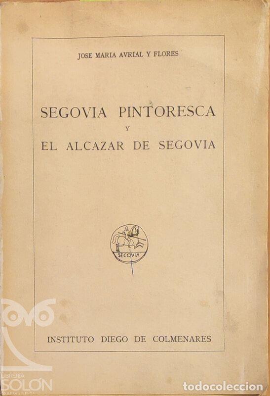 books: Segovia pintoresca y el Alc&aacute;zar de Segovia - Jos&eacute; Mar&iacute;a Avrial y Flores