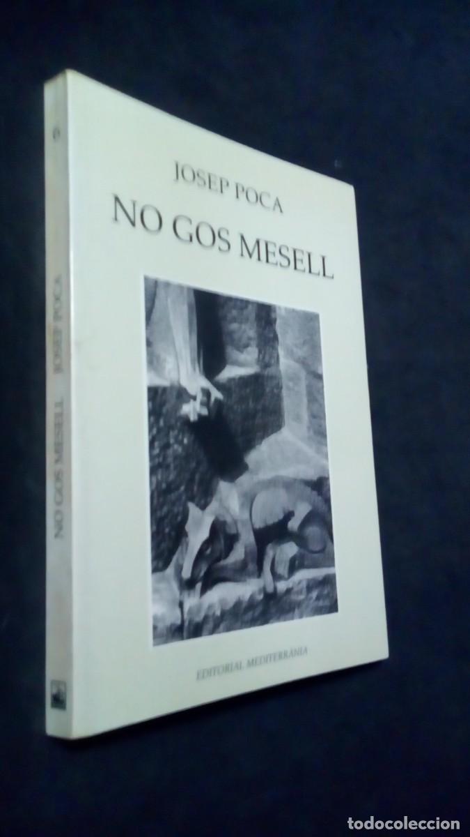 Libros: NO GOS MESELL-JOSEP POCA-EDITORIAL MEDITERR&Agrave;NIA-PRIMERA EDICI&Oacute; 1994-COMO NUEVO