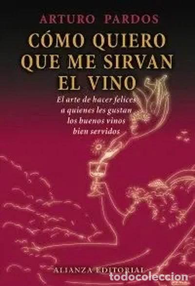 Libros: C&oacute;mo quiero que me sirvan el vino- 9788420657905