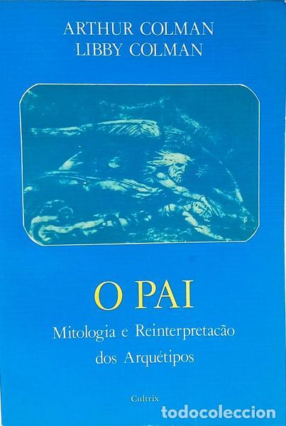 Libri di seconda mano: COLMAN. (Arthur) e Libby Colman. - O PAI: MITOLOGIA E PAP&Eacute;IS EM MUTA&Ccedil;&Atilde;O.