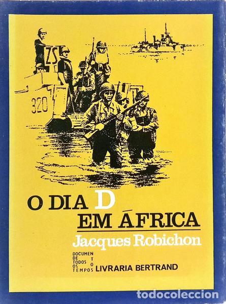 Libri di seconda mano: ROBICHON. (Jacques) - O DIA D EM &Aacute;FRICA: O DESEMBARQUE ALIADO DE 8 DE NOVEMBRO DE 1942.