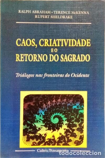 Libri di seconda mano: ABRAHAM. (Ralph), Terence McKenna e Rupert Sheldrake. - CAOS, CRIATIVIDADE E O RETORNO DO SAGRADO.