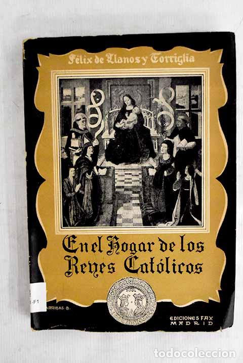Libri di seconda mano: En el hogar de los Reyes Cat&oacute;licos y Cosas de sus tiempos.- de Llanos y Torriglia, F&eacute;lix