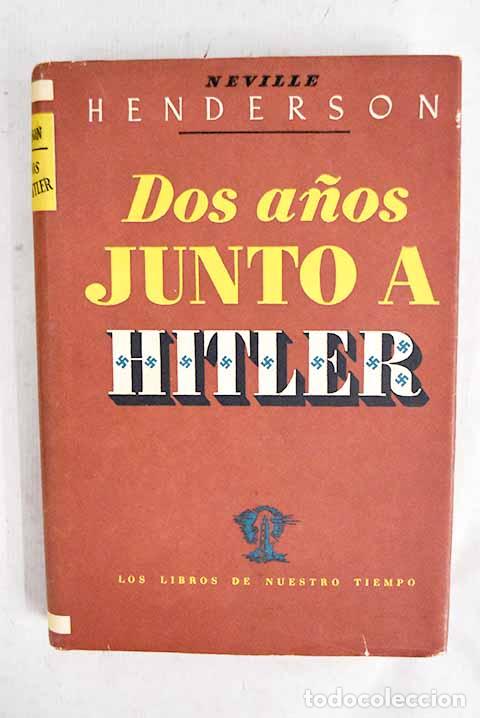 Livres: Dos a&ntilde;os junto a Hitler.- Henderson, Nevile
