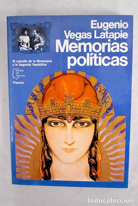 B&uuml;cher: El suicidio de la Monarqu&iacute;a y la Segunda Rep&uacute;blica: memorias pol&iacute;ticas.- Vegas Latapie, Eugenio