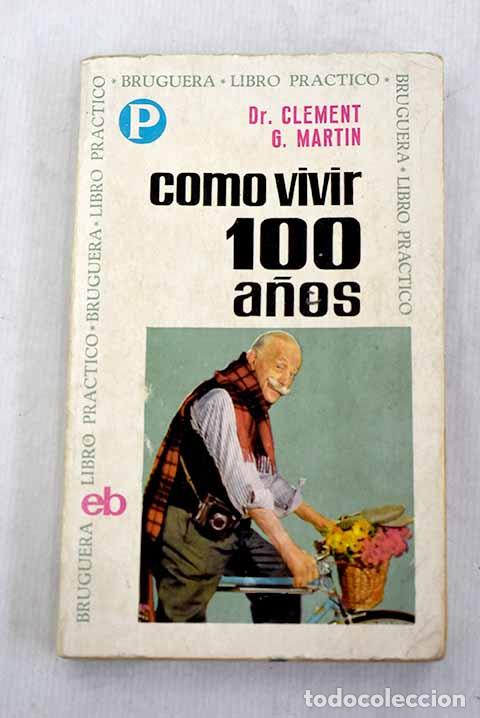 Livros em segunda m&atilde;o: C&oacute;mo vivir cien a&ntilde;os.- Mart&iacute;n, Clement G.
