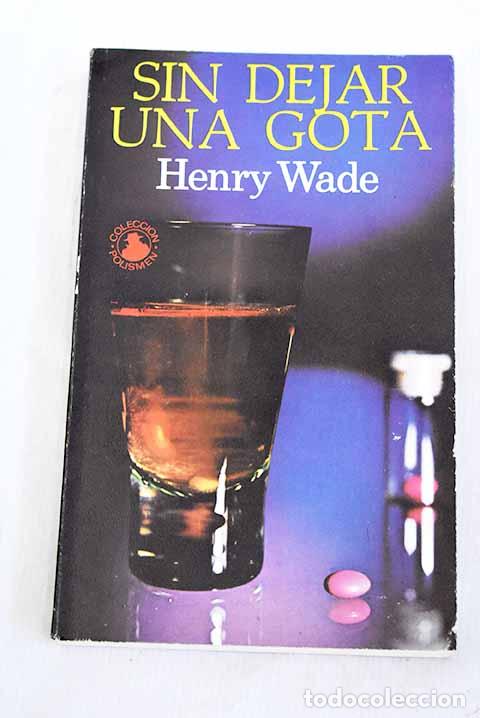books: Sin dejar una gota: Wade, Henry.- Wade, Henry