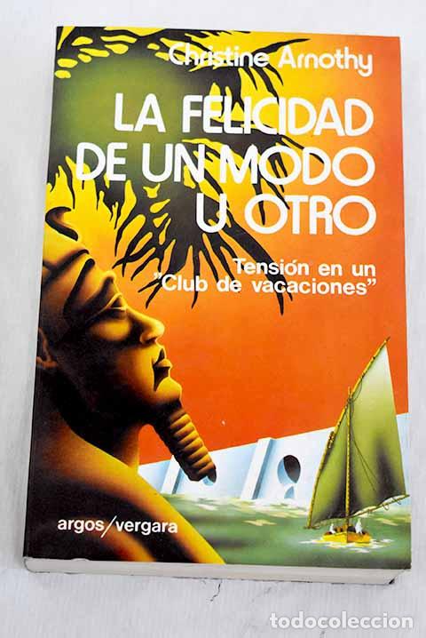 books: La felicidad de un modo u otro.- Arnothy, Christine