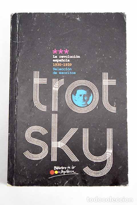 Libros: La revoluci&oacute;n espa&ntilde;ola, 1930-1939: selecci&oacute;n de escritos.- Trotsky, Leon