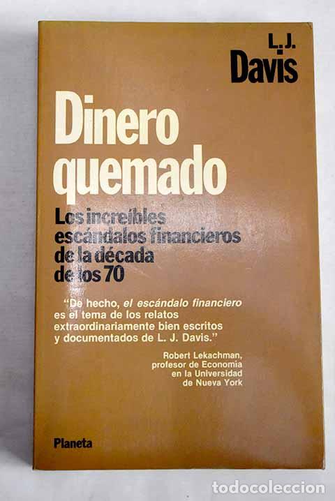 Livros em segunda m&atilde;o: Dinero quemado: los incre&iacute;bles esc&aacute;ndalos financieros de la d&eacute;cada de los 70.- Davis, L. J.