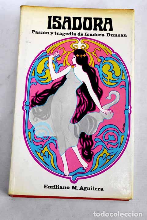 Libros: Pasi&oacute;n y tragedia de Isadora Duncan.- Aguilera, Emiliano
