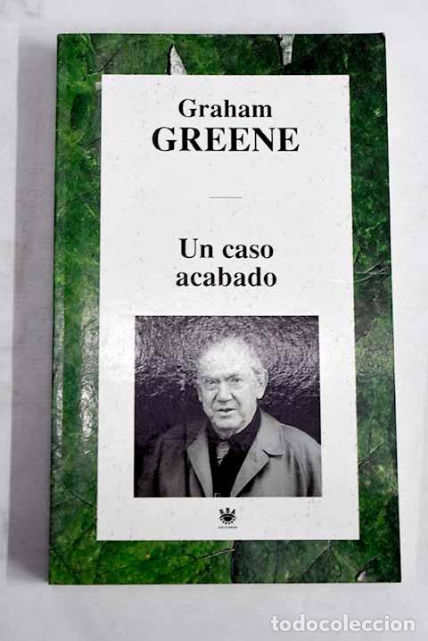 Libros: Un caso acabado: Greene, Graham.- Greene, Graham